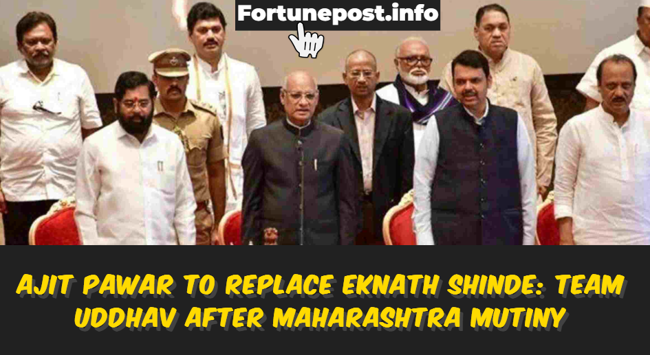 Ajit Pawar To Replace Eknath Shinde Team Uddhav After Maharashtra Mutiny